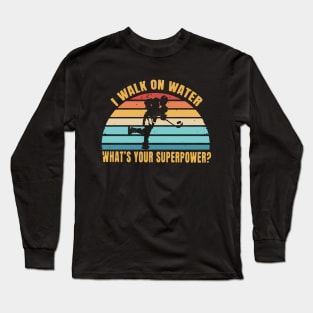 i walk on water what's your Long Sleeve T-Shirt